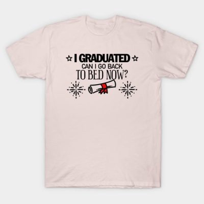 I Graduated Can I Go Back To Bed Now T-Shirt Official Graduation Merch