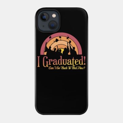 I Graduated Can I Go Back To Bed Now Phone Case Official Graduation Merch