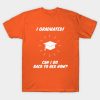 I Graduated Can I Go Back To Bed Now Shirt Funny G T-Shirt Official Graduation Merch