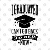 I Graduated Can I Go Back To Bed Now Funny Graduat Mug Official Graduation Merch