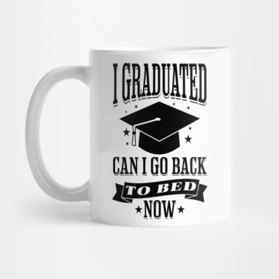 I Graduated Can I Go Back To Bed Now Funny Graduat Mug Official Graduation Merch