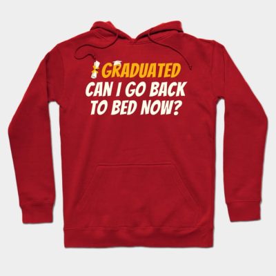 I Graduated Can I Go Back To Bed Now Funny Gift Gr Hoodie Official Graduation Merch