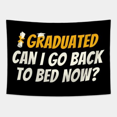 I Graduated Can I Go Back To Bed Now Funny Gift Gr Tapestry Official Graduation Merch