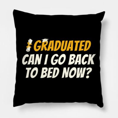 I Graduated Can I Go Back To Bed Now Funny Gift Gr Throw Pillow Official Graduation Merch