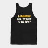 I Graduated Can I Go Back To Bed Now Funny Gift Gr Tank Top Official Graduation Merch