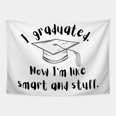 Funny Shirt I Graduated Now Im Like Smart And Stuf Tapestry Official Graduation Merch