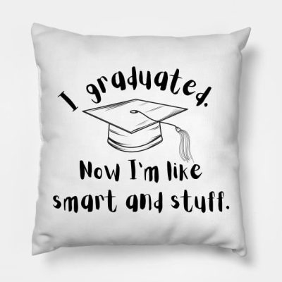 Funny Shirt I Graduated Now Im Like Smart And Stuf Throw Pillow Official Graduation Merch