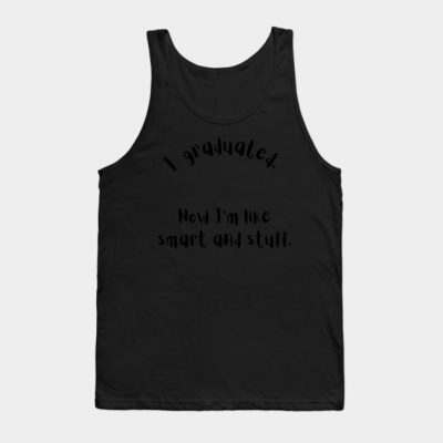 Funny Shirt I Graduated Now Im Like Smart And Stuf Tank Top Official Graduation Merch