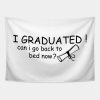 I Graduated Can I Go Back To Bed Now Tapestry Official Graduation Merch