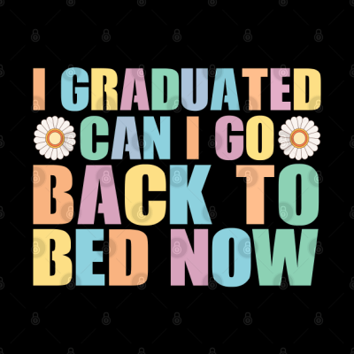 I Graduated Can I Go Back To Bed Now Graduate Phone Case Official Graduation Merch