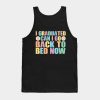 I Graduated Can I Go Back To Bed Now Graduate Tank Top Official Graduation Merch