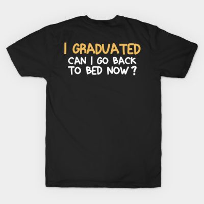 I Graduated Can I Go Back To Bed Now Celebrate Gra T-Shirt Official Graduation Merch