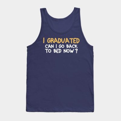 I Graduated Can I Go Back To Bed Now Celebrate Gra Tank Top Official Graduation Merch