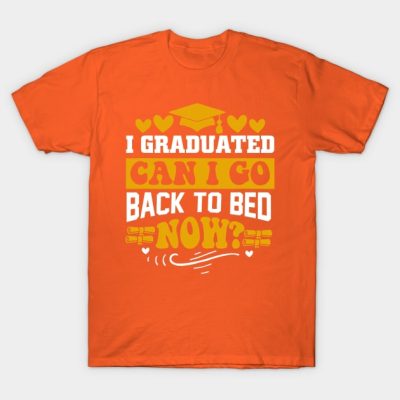 I Graduated Can I Go Back To Bed Now T-Shirt Official Graduation Merch