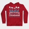 I Didnt Graduate Cum Laude I Graduated Thank The L Hoodie Official Graduation Merch