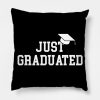 Just Graduated Throw Pillow Official Graduation Merch