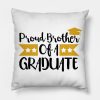 Proud Brother Of A Graduate Throw Pillow Official Graduation Merch