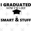 I Graduated Now I'M Like Smart And Stuff Tote Bag Official Graduation Merch