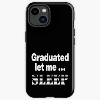 I Graduated | Graduated Let Me Sleep Iphone Case Official Graduation Merch