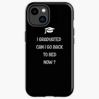 Funny Graduation I Graduated Can I Go Back To Bed Now Iphone Case Official Graduation Merch