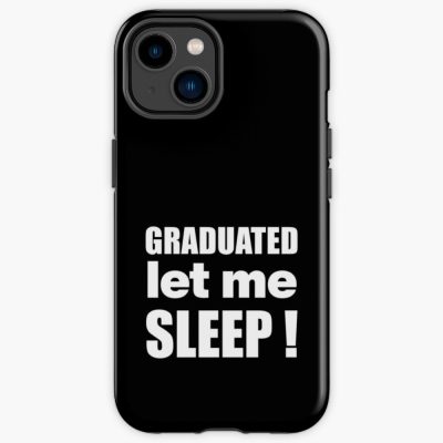 I Graduated | Graduated Let Me Sleep Iphone Case Official Graduation Merch