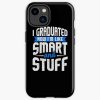 Funny Graduation I Graduated Now I'M Like Smart And Stuff Iphone Case Official Graduation Merch