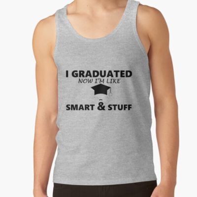 I Graduated Now I'M Like Smart And Stuff Tank Top Official Graduation Merch