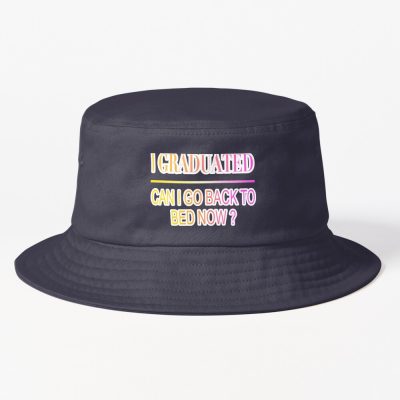 I Graduated Can I Go Back To Bed Now? Bucket Hat Official Graduation Merch