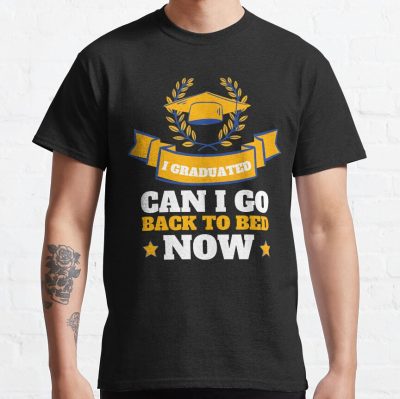 I Graduated Can I Go Back To Bed Now T-Shirt Official Graduation Merch