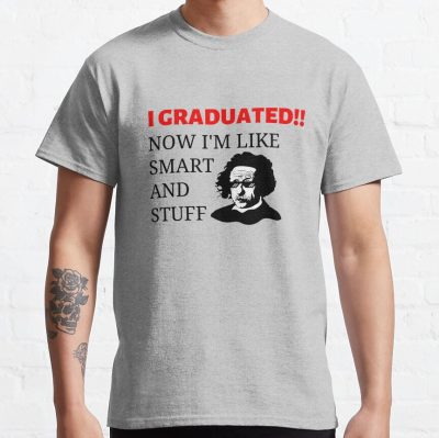 I Graduated Now Im Like Smart And Stuff T-Shirt Official Graduation Merch