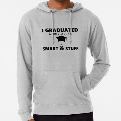 I Graduated Now I'M Like Smart And Stuff Hoodie Official Graduation Merch