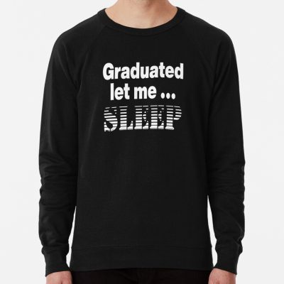 I Graduated | Graduated Let Me Sleep Sweatshirt Official Graduation Merch