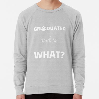 Graduated And So What? Sweatshirt Official Graduation Merch