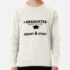 I Graduated Now I'M Like Smart And Stuff Sweatshirt Official Graduation Merch