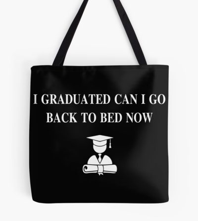 I Graduated Can I Go Back To Bed Now Tote Bag Official Graduation Merch