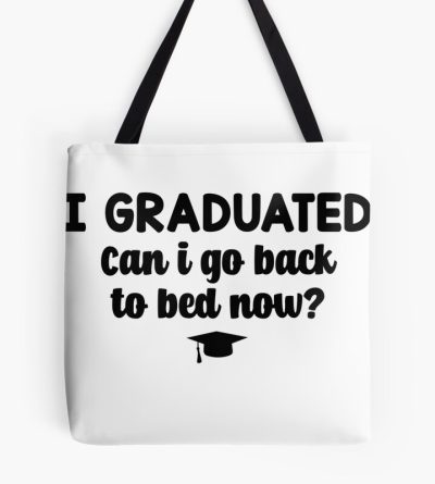 I Graduated Can I Go Back To Bed Now Tote Bag Official Graduation Merch