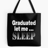 I Graduated | Graduated Let Me Sleep Tote Bag Official Graduation Merch