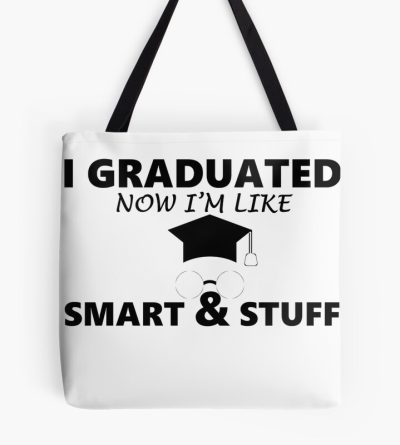 I Graduated Now I'M Like Smart And Stuff Tote Bag Official Graduation Merch