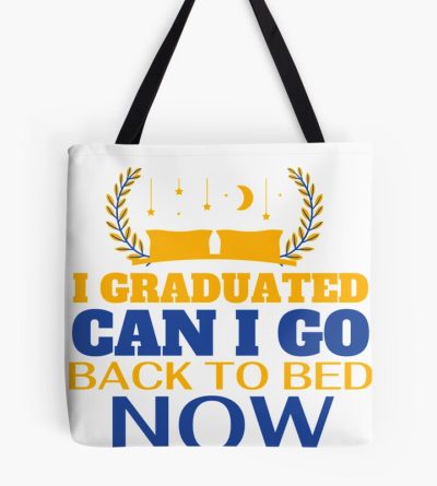 I Graduated Can I Go Back To Bed Now Tote Bag Official Graduation Merch