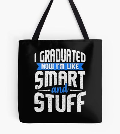 Funny Graduation I Graduated Now I'M Like Smart And Stuff Tote Bag Official Graduation Merch