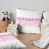 Graduated Graduated Graduated In Pink Throw Pillow Official Graduation Merch