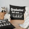 I Graduated | Graduated Let Me Sleep Throw Pillow Official Graduation Merch