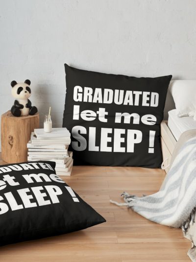 I Graduated | Graduated Let Me Sleep Throw Pillow Official Graduation Merch