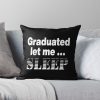 I Graduated | Graduated Let Me Sleep Throw Pillow Official Graduation Merch