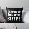 I Graduated | Graduated Let Me Sleep Throw Pillow Official Graduation Merch