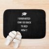 Funny Graduation I Graduated Can I Go Back To Bed Now Bath Mat Official Graduation Merch