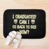 I Graduated! Can I Go Back To Bed Now Bath Mat Official Graduation Merch