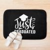 Just Graduated Right Now All I Want To Do Is Graduate Bath Mat Official Graduation Merch