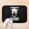 Funny I Graduated Can I Go Back To Bed Now Graduation 2021 Bath Mat Official Graduation Merch