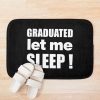 I Graduated | Graduated Let Me Sleep Bath Mat Official Graduation Merch